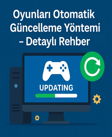 Oyunları Otomatik Güncelleme Yöntemi Rehberi